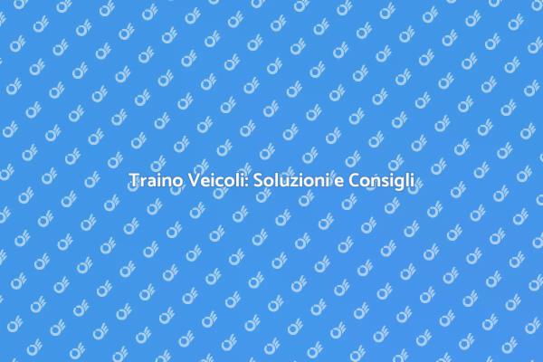 Traino Veicoli: Tutto ciò che Devi Sapere