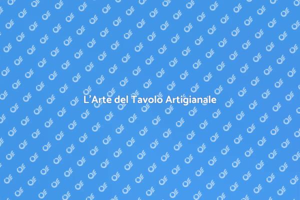 Tavoli Artigianali: Uniche Creazioni per Te