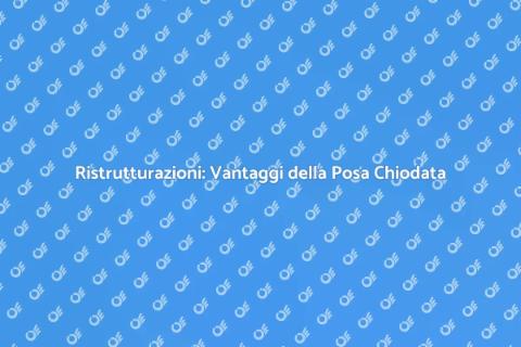 Posa Chiodata: Ristruttura con Stile