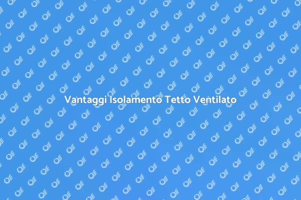Isolamento Innovativo per Tetti Ventilati