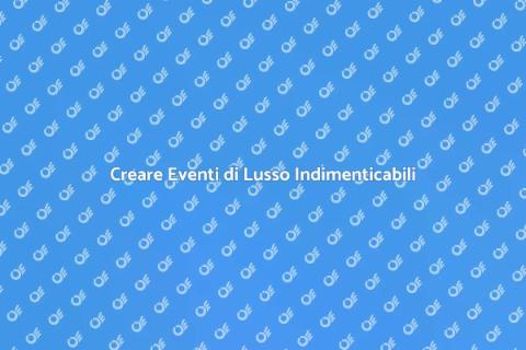Evento di Lusso: Creare Momenti Unici