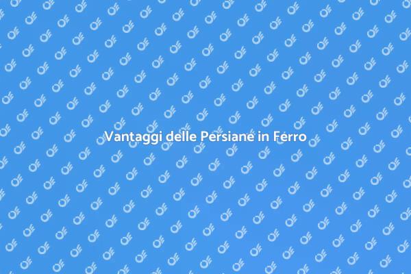 Persiane in Ferro: Un Investimento Sicuro