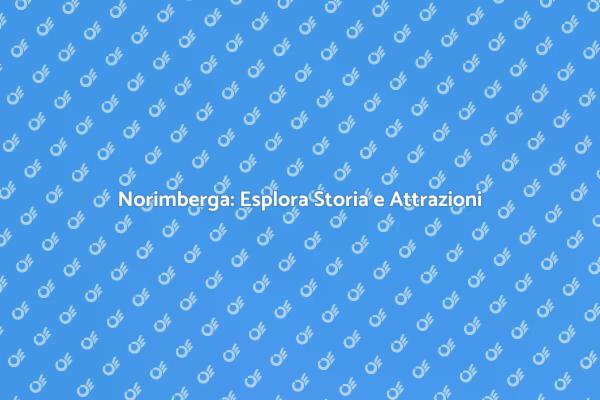 Norimberga: Una Meta Storica da Scoprire