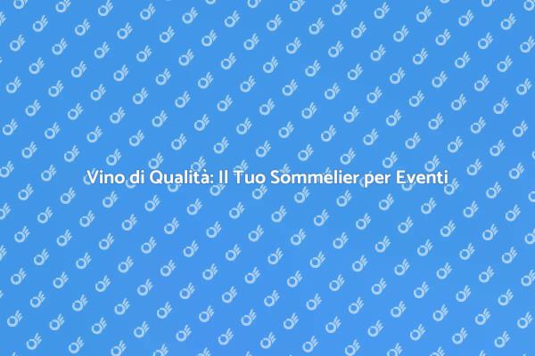 Vino Perfetto per Ogni Tuo Evento
