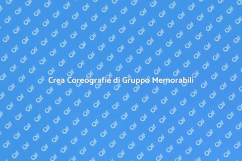Coreografie di Gruppo: Crea Magia