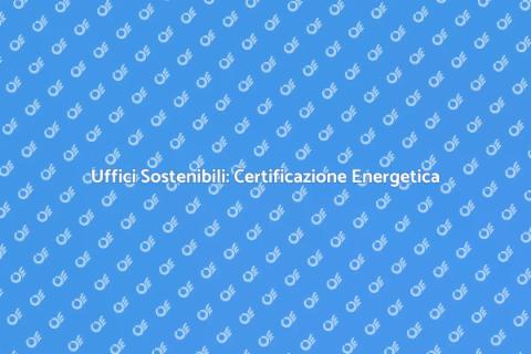 Certificazione Energetica Uffici Essenziale