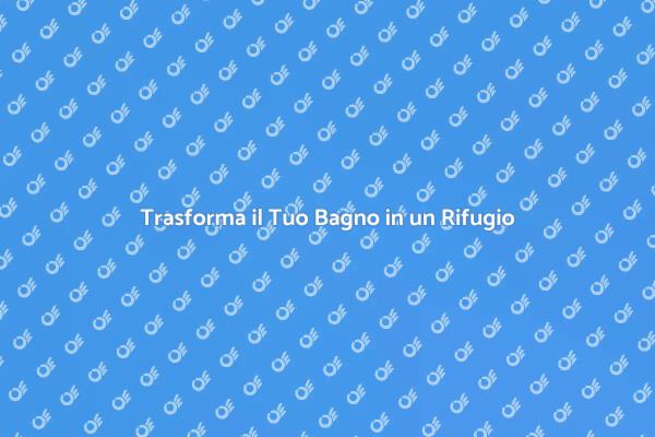 Rinnova il Tuo Bagno con Stile