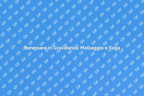 Rilassati con Massaggio e Yoga Preparto
