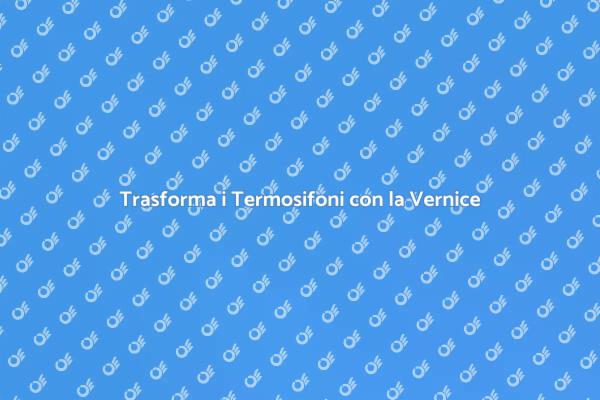 Rinnova i Termosifoni con Stile