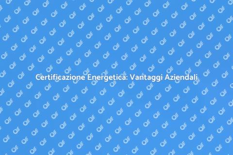 Certificazione Energetica per Aziende