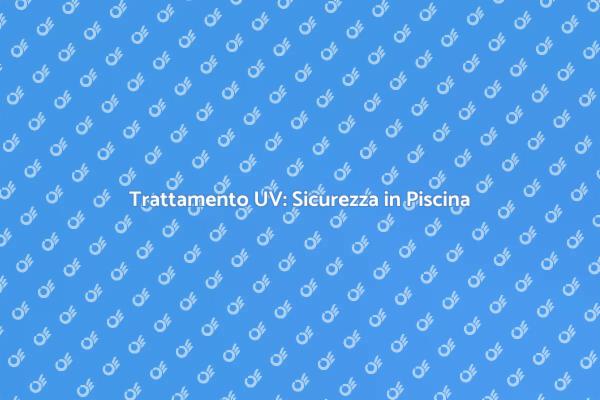 Raggi UV per una Piscina Sicura