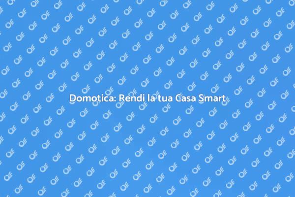 Casa Smart: La Rivoluzione della Domotica