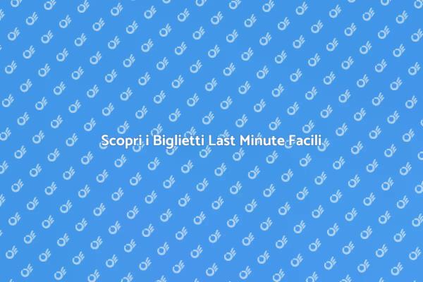 Fuga Improvvisa: Biglietti Last Minute