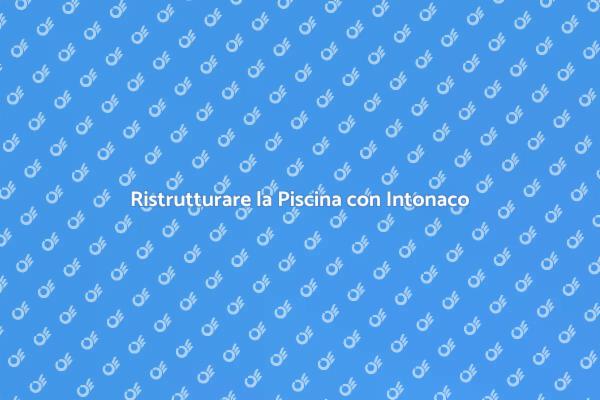Trasforma la Tua Piscina con Intonaco