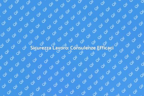 Consulenze Sicurezza sul Lavoro