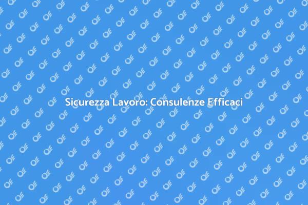 Consulenze per una Sicurezza Efficace