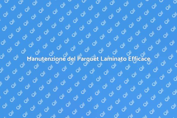 Come Pulire il Parquet Laminato al Meglio