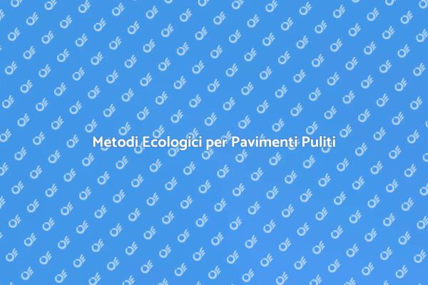 Pavimenti Sostenibili e Puliti