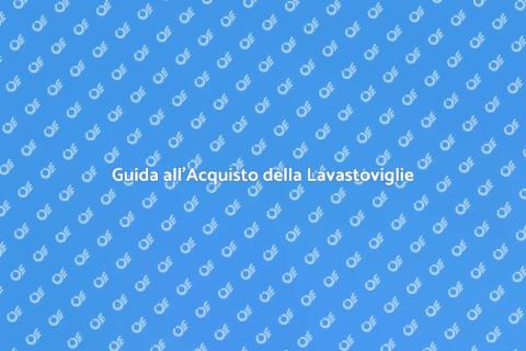 Acquistare una Lavastoviglie: Guida