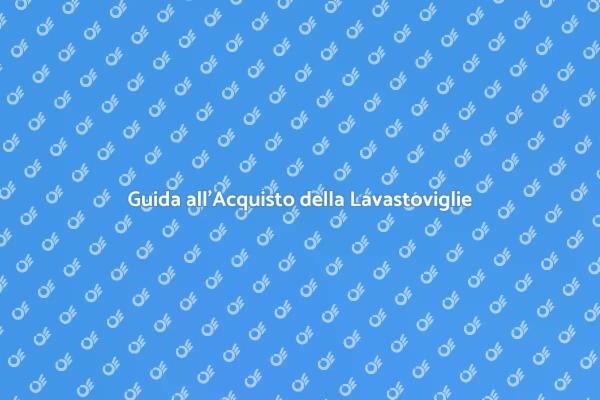 Acquista la Lavastoviglie Giusta per Te