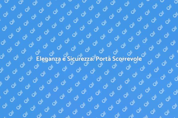 Sicurezza e Design: Porta Scorrevole