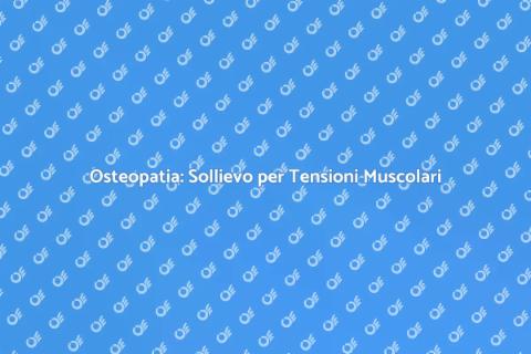 Trattamento Osteopatico per Tensioni