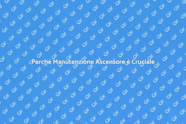 Manutenzione Ascensore: Sicurezza e Valore