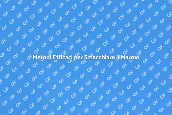 Come Smacchiare il Marmo con Facilità