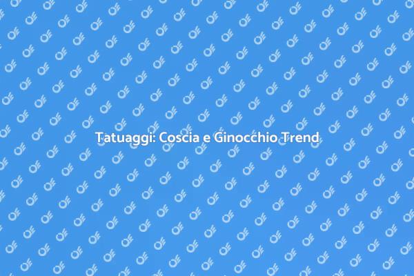 Tatuaggi: L'arte sulla Coscia e Ginocchio
