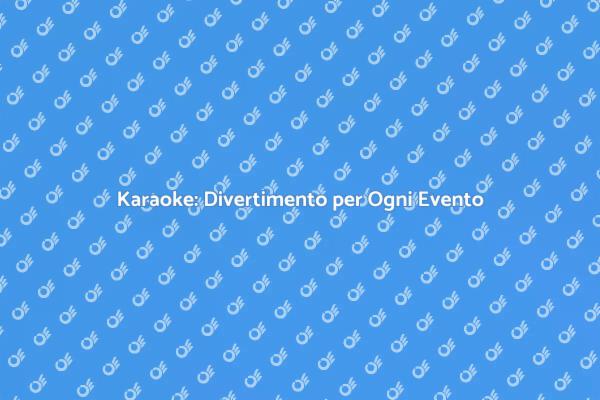Rendi Speciali le Tue Feste con il Karaoke