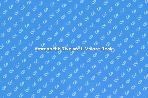 Valore Reale: La Valutazione degli Ammanchi