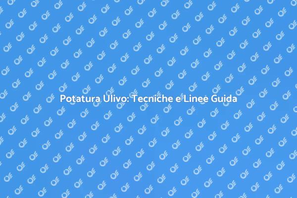 Tecniche di Potatura dell'Ulivo