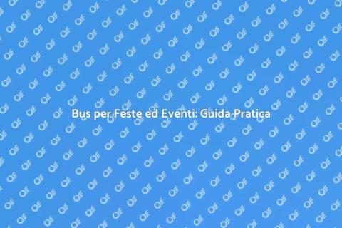 Noleggiare Bus per Feste ed Eventi
