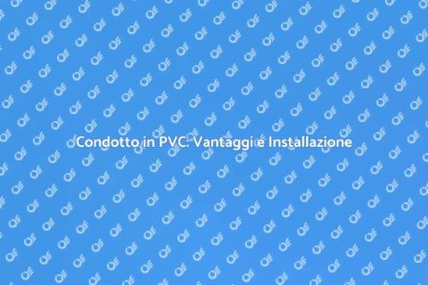 Installazione Condotto in PVC: Guida
