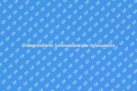 Videocitofono: Sicurezza per Casa