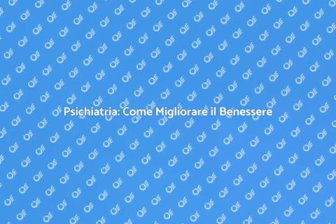 Trattamenti di Psichiatria: Guida Completa