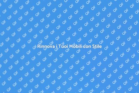 Rinnovare Mobili per una Casa Nuova
