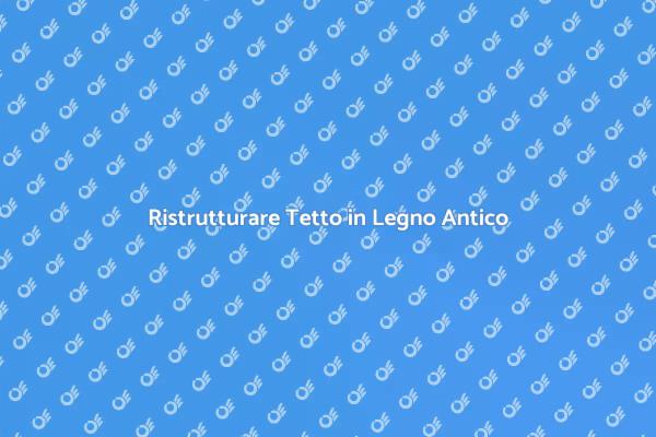 Ristrutturazione di un Tetto in Legno