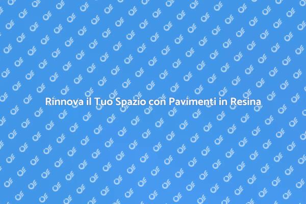 Pavimenti in Resina: Eleganza Moderna