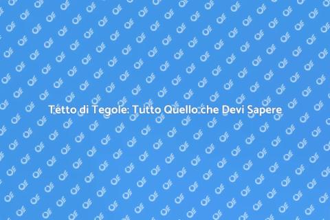 Installare Tetto di Tegole: Guida Pratica