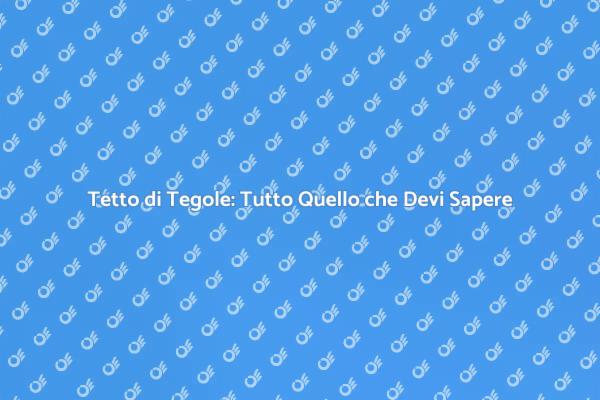 Installazione Tetto di Tegole: Ecco Come