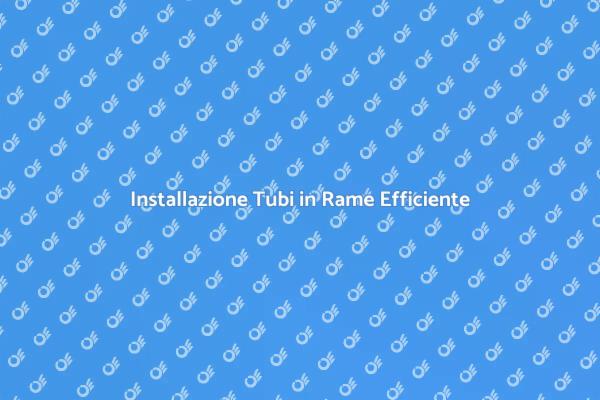 Guida all'Installazione di Tubi in Rame