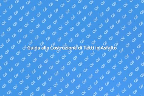Costruire un Tetto in Asfalto