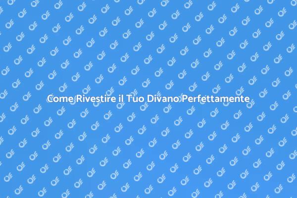 Rinnova il Tuo Divano con Stile