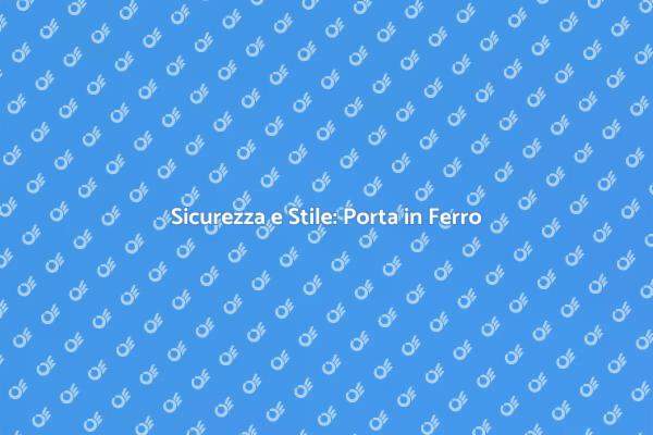 Investi in Sicurezza con una Porta in Ferro