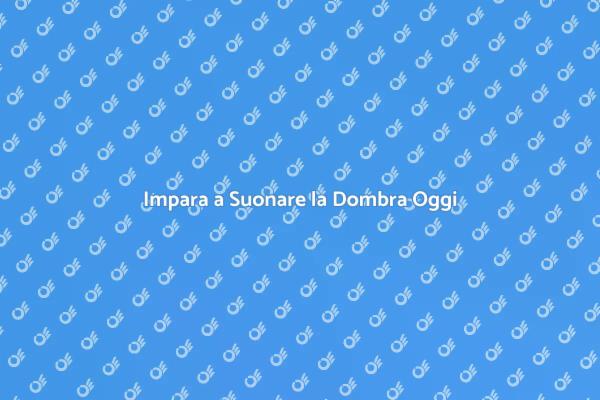 Scopri il Mondo della Dombra