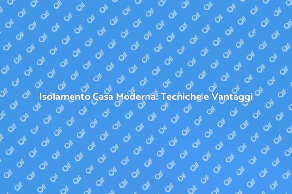 Isolamento Efficiente per Case Contemporanee