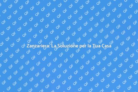 Zanzariera: Comfort e Protezione per Casa
