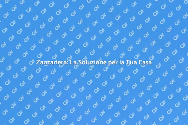 Zanzariera: Protezione e Comfort Domestico