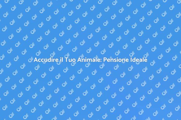La Tua Scelta per una Pensione Animale